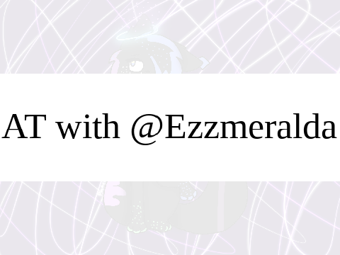 AT with @Ezzmeralda + Process!