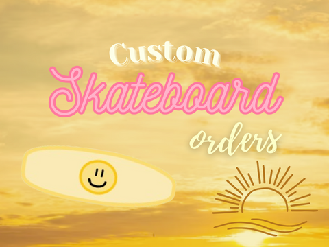 ✧･ﾟ:* Custom Skateboard orders  *:･ﾟ✧