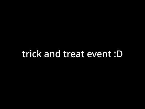 trick and treat event :D