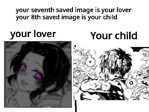 Your 7th saved image is your lover and your 8th saved image is your child remix