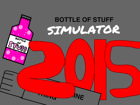 Bottle of Stuff Simulator 2015