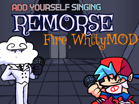 Add yourself/your oc singing Remorse Fire Whitty MOD