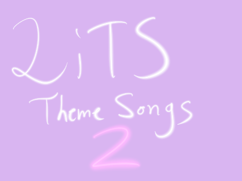 LiTS Theme Songs ~ 2