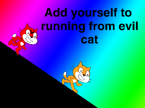 Add yourself to running from evil cat