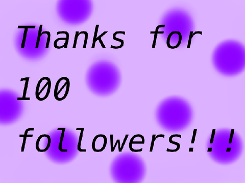 Thanks for 100 followers!!!