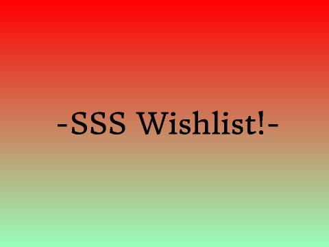 SSS Wishlist!