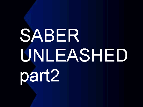 Saber Unleashed part 2
