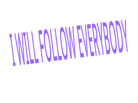 I WILL FOLLOW EVERY1