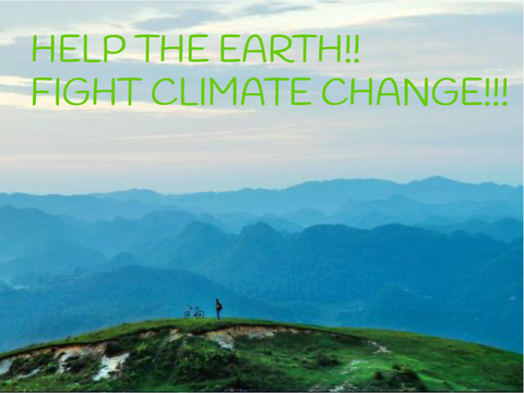 HELP THE EARTH!!! FIGHT CLIMATE CHANGE!!!!!! 