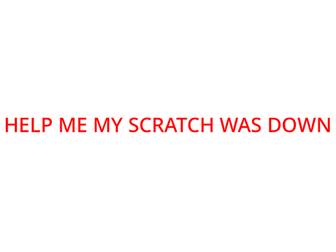 SCRATCH WAS DOWN