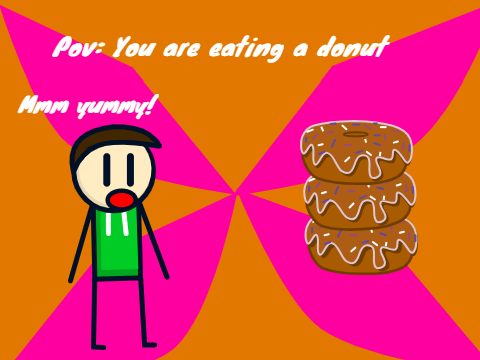 POV: You are eating a donut