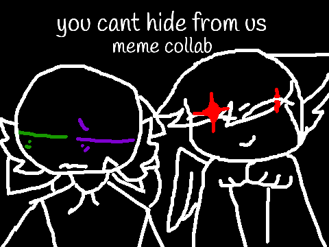 You can't hide from us || Collab w/@kitykattt-123