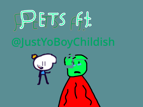 Pets ft. @JustYoBoyChildish #Animations