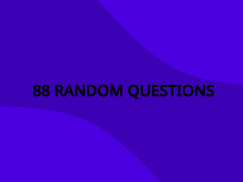 88 rAnDoM aNsWeRs