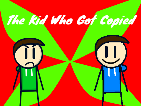 The Kid Who Got Copied