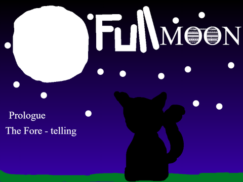 Full Moon ~ Prologue: The Fore - Telling