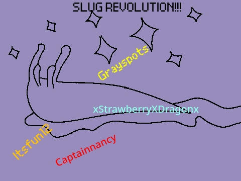 JOIN THE SLUG REVOLUTION! 