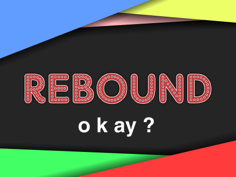 Rebound: o k ay ?