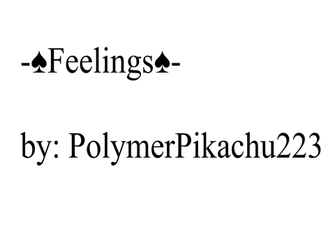 -♠Feelings♠-  PART ONE!!