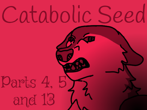 Catabolic Seed || parts 4, 5 and 13