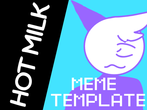 MEME Template - HOT MILK
