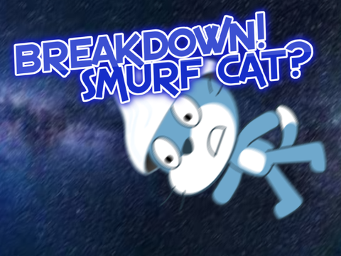 Smurf Cat Has A Mental Breakdown?!?!