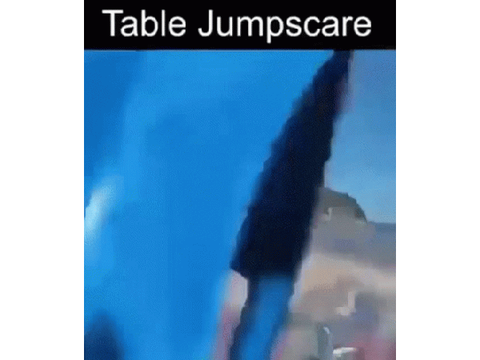 Table jumpscare