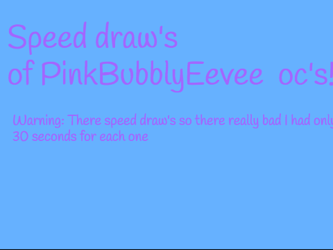 Speed draws of some PinkBubbleEevee's charactors