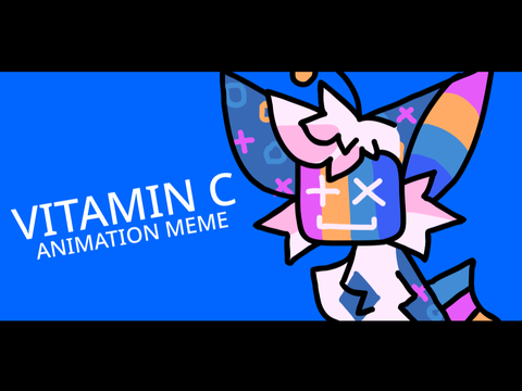 Vitamin C [] DTAE #2 [] Animation meme