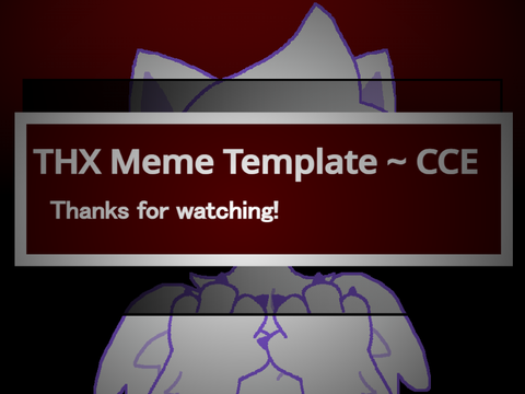 THX Meme template ~ CCE