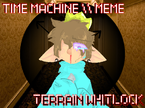 Time Machine || Meme || Terrain Whitlock