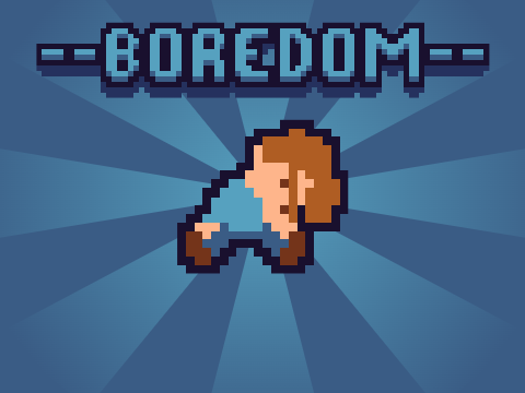- - BOREDOM - -