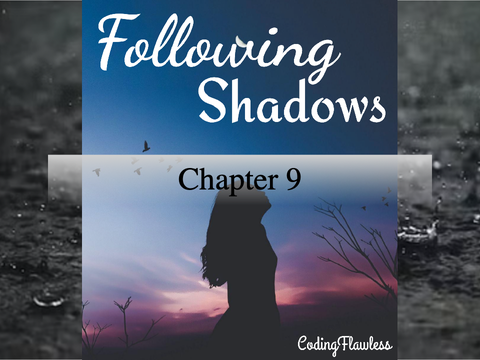 Following Shadows - Chpt 9