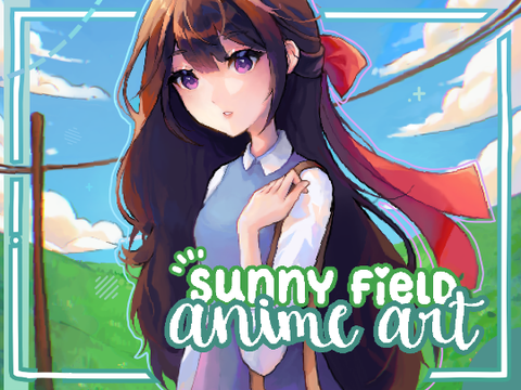 ‣ sunny field – anime art [ ❱❱ i'm back! ]