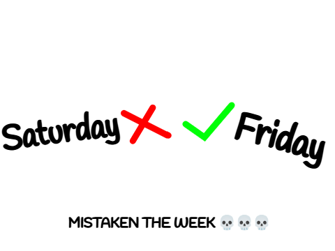 The time I mistaken a day of a week ._.