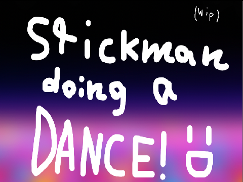 stickman doing a dance (wip)