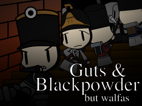 Guts & Blackpowder but walfas