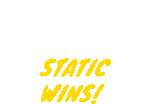Static Wins!