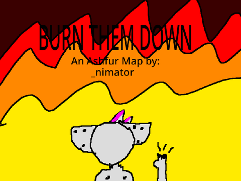[BACKUPS & TNE'S NEEDED!] BURN H̶I̶M̶ THEM DOWN! Open Ashfur M.A.P. remix
