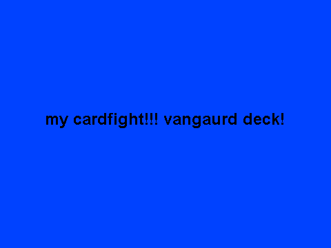 My Cardfight!!! Vanguard Deck