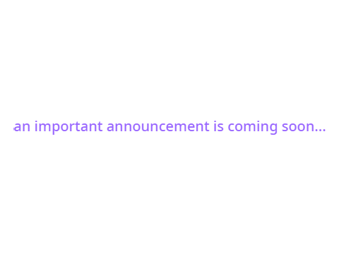 an important announcement is coming soon...