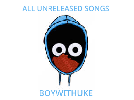 UNRELEASED SONGS - BOYWITHUKE
