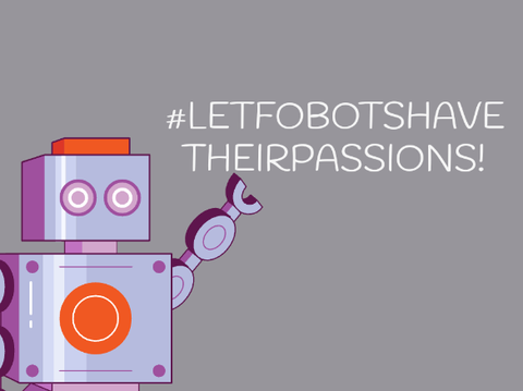 #Letrobotstohavetheirpassions