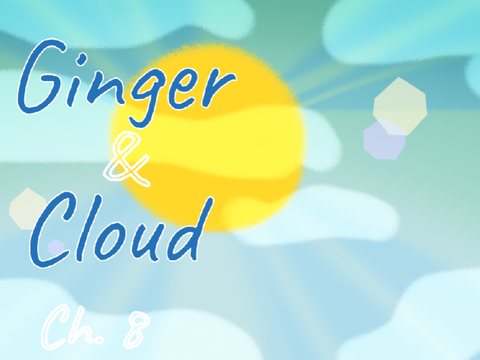 Ginger and Cloud ☁︎ || ch. 8