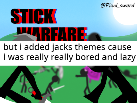 stick warfare but the songs are replaced with Jack's remixes
