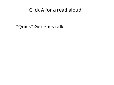 "Quick" Genetics talk