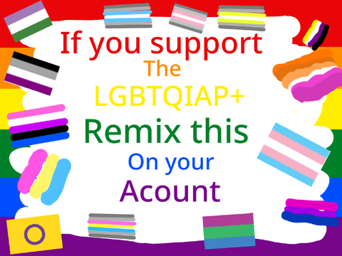 Remix this If you support the LGBTQIAP+ remix remix remix remix remix remix remix remix