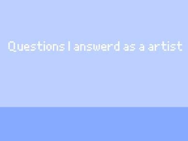 25 questions I answered as a artist