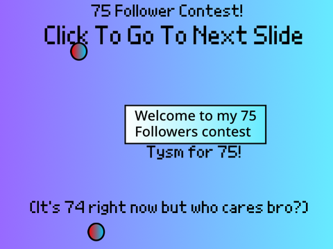 75 FOLLOWER CONTEST! PRIZE: 35 FOLLOWS! ONLY OPEN TILL 8TH NOVEMBER! APPLY NOW!