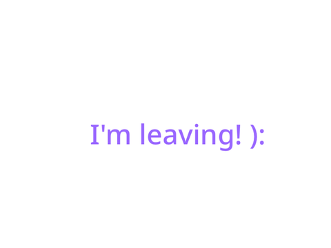 I’m leaving!